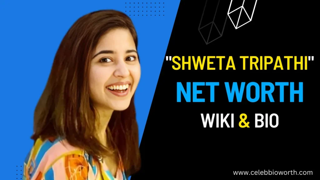 Shweta Tripathi Net Worth