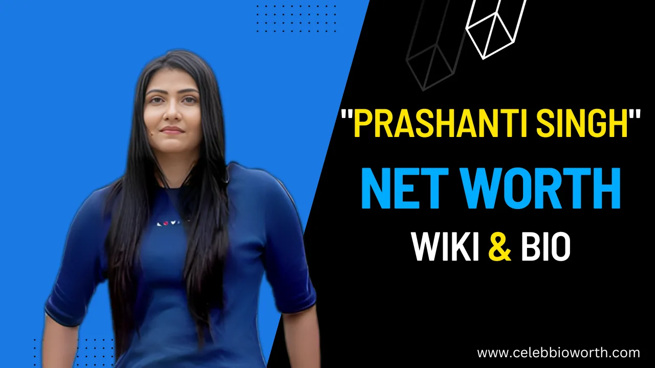 Prashanti Singh Net Worth