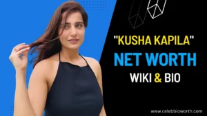 Kusha Kapila Net Worth