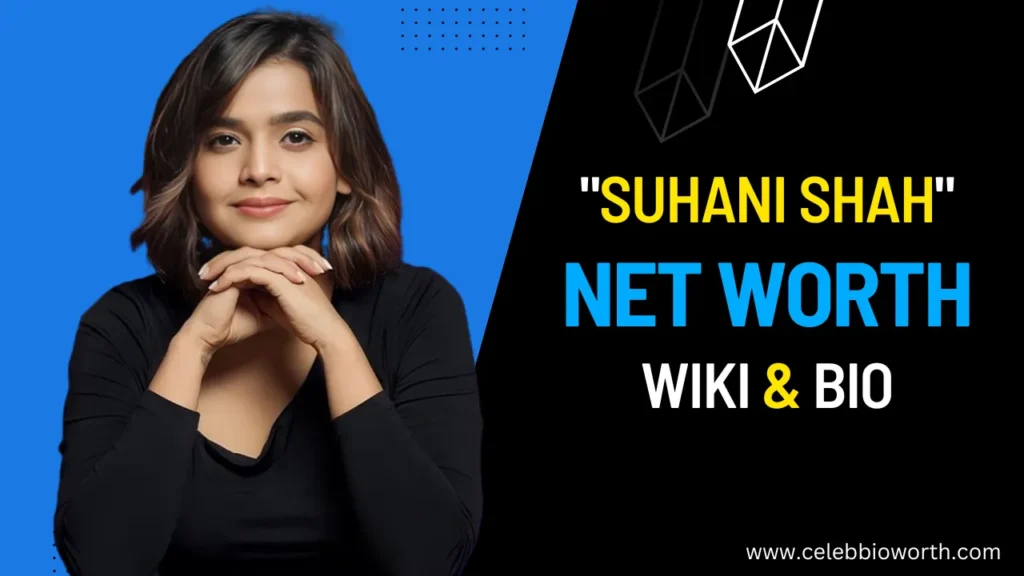 Suhani Shah Net Worth