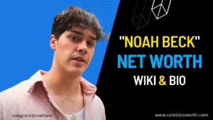 Noah Beck Net Worth