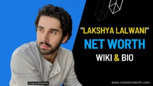Lakshya Lalwani Net Worth