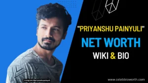 Priyanshu Painyuli Net Worth