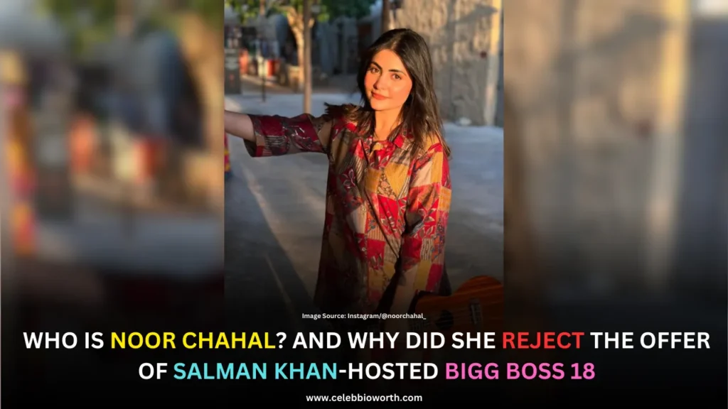 Who Is Noor Chahal? And Why Did She Reject The Offer Of Salman Khan-Hosted Bigg Boss 18