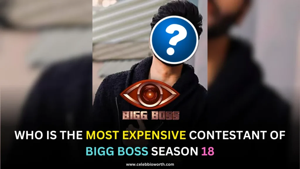 Who Is The Most Expensive Contestant Of Bigg Boss Season 18