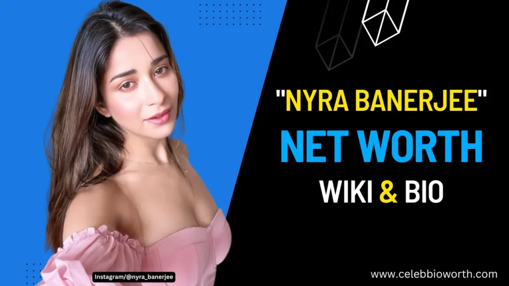 Nyra Banerjee Net Worth