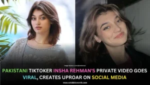 Pakistani TikToker Insha Rehman's Private Video Goes Viral