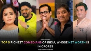 Top 5 Richest Comedians of India, Whose Net Worth is in Crores